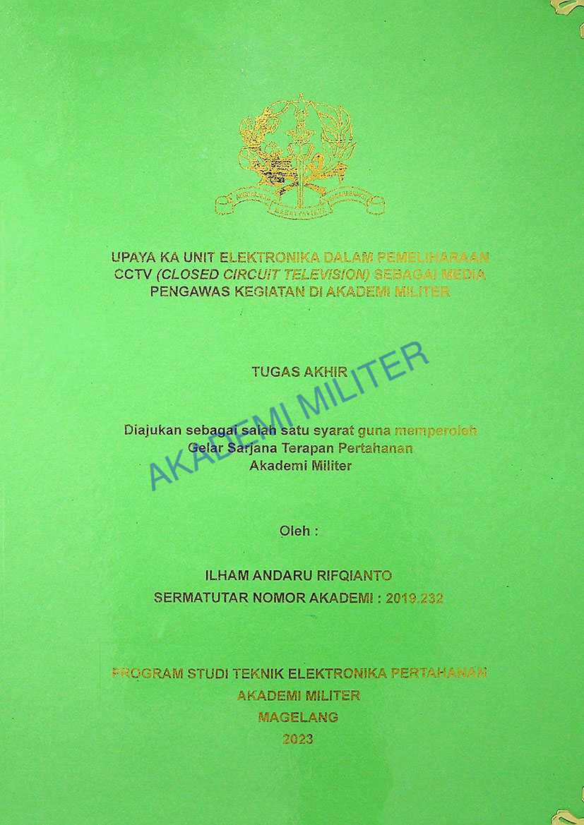 UPAYA KA UNIT ELEKTRONIKA DALAM PEMELIHARAAN CCTV (CLOSED CIRCUIT TELEVISION) SEBAGAI MEDIA PENGAWAS KEGIATAN DI AKADEMI MILITER